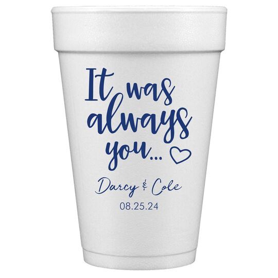 It Was Always You Styrofoam Cups